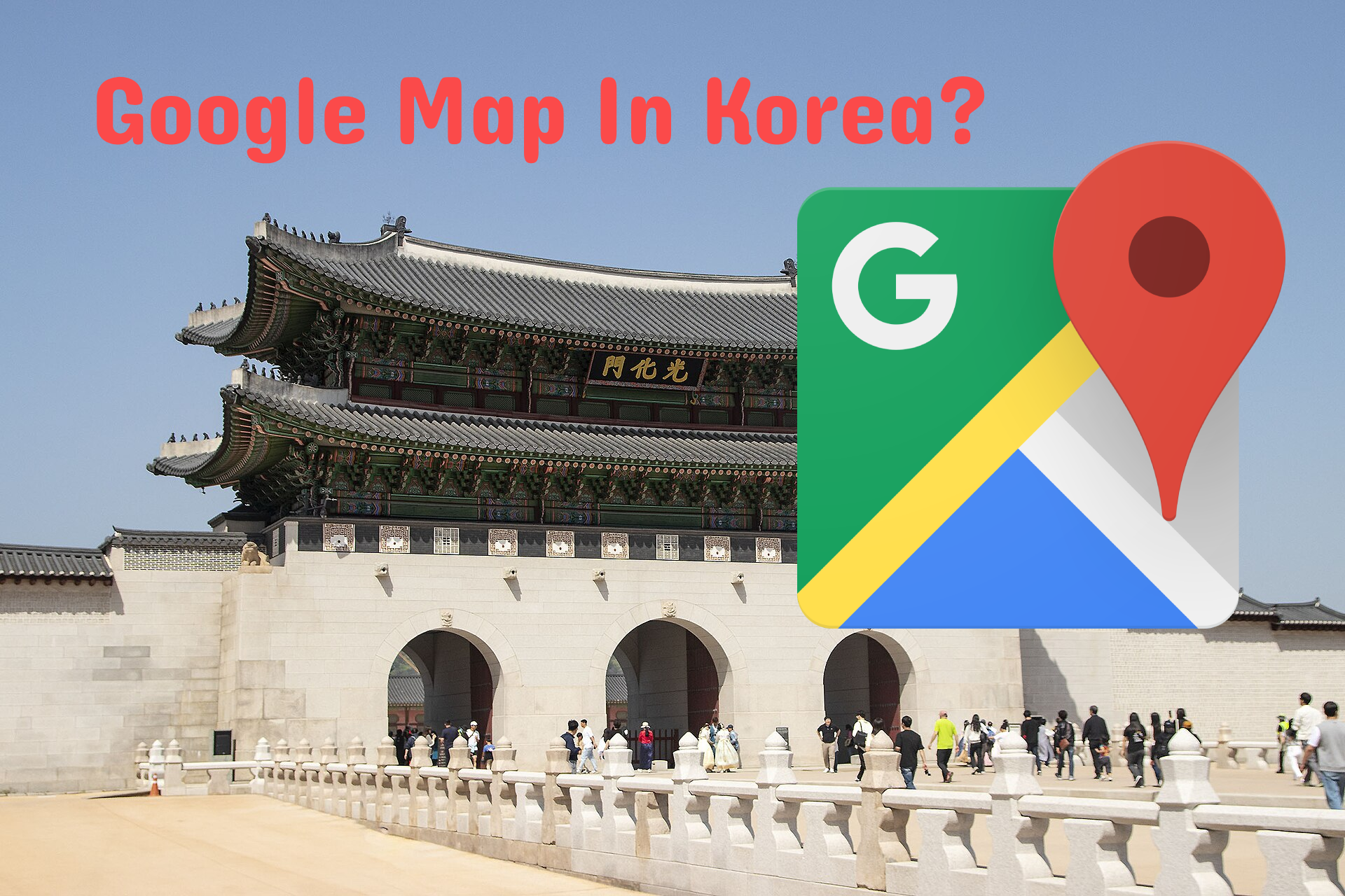 Google Maps in Korea 2026: Why It Fails & What to Use Instead